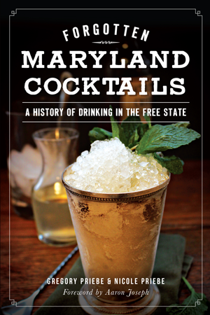 Cover image for Forgotten Maryland Cocktails: A History of Drinking in the Free State