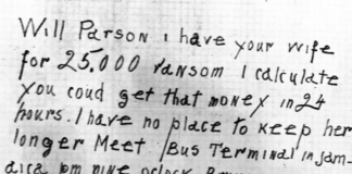 Ransom note reading "Will Parson I have your wife for 25,000 ransom I calculate you could get that money in 24 hours. I have no place to keep her longer Meet Bus Terminal in Jamdira pm nine oclock Bring money in Box my man will call you by name and you go with him he will take you to your wife But mind if any cop aboard you'll pay for it and she will never speak again."