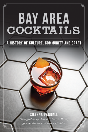 Cover image for Bay Area Cocktails: A History of Culture, Community and Craft