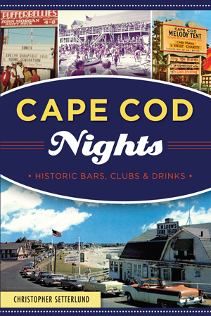 Cover image for Cape Cod Nights: Historic Bars, Clubs and Drinks